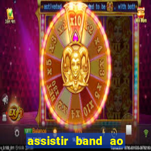 assistir band ao vivo multicanais